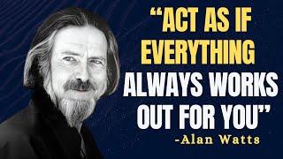 Act As If Everything Always Works Out for You - Alan Watts Motivation