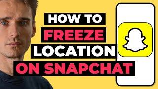 How To Freeze Your Location On Snapchat 2023