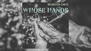 Brandon Davis - Whose Hands (Official Audio)