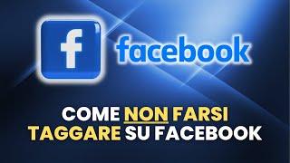 Come NON FARSI TAGGARE su Facebook - Guida Pratica per Principianti