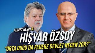 Orta Doğu'da Federe Devlet Neden Zor? / Hişyar Özsoy & Ahmet Nesin