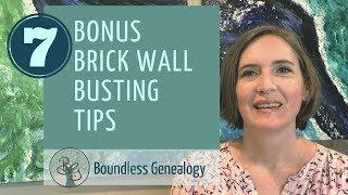 7 Bonus Genealogy Brick Wall Busting Tips