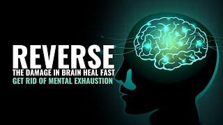 Reverse The Damage In Brain Heal Fast | Upgrade Your Retained Ability | Get Rid Of Mental Exhaustion