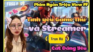 Phim Ngắn Triệu View FF | Tình yêu Game Thủ và Streamer ( Full Phim)  | Cat Đáng Yêu