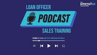 Loan Officer Sales Training: How to Get Mortgage Referrals & Boost Your Mortgage Business