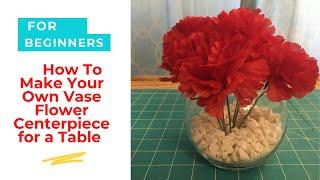 How To Make A Vase Flower Centerpiece For Beginners