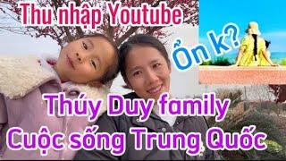 Thuý Duy Family Cuộc Sống Trung Quốc- Thu nhập youtube là bao nhiêu bên xứ người ồn không?