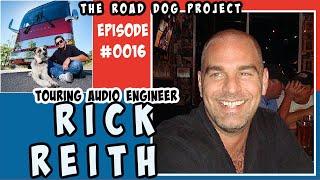 #0016 RICK REITH / TOURING AUDIO ENGINEER / TOUR MGR/ PRODUCTION MGR / THE ROAD DOG PROJECT