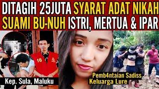 SUAMI BU-NUH ISTRI IPAR & MERTUA, KARENA MINTA UANG 25JUTA SYARAT TINGGAL SENDIRI di MALUKU!