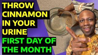 Confirmed! Throw Cinnamon In Your Urine For The Whole Day - Become Rich Faster