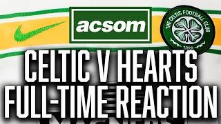 CELTIC v Hearts // LIVE Full-Time Reaction // A Celtic State of Mind // ACSOM