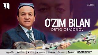 Ortiq Otajonov - O'zim bilan (music version)