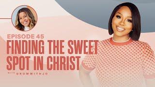 Finding The Sweet Spot In Christ x Sarah Jakes Roberts & Grow w/ Jo