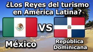 República Dominicana vs México  ¿Los Reyes del turismo en Latinoamérica?