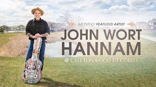 John Wort Hannam Introduction (Cottonwood Records Monthly Featured Artist)