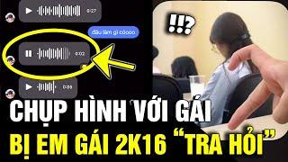 Chụp hình với bạn nữ, thanh niên bị 'EM GÁI 2K16' tra hỏi khiến ai cũng CƯỜI XỈU | Tin Nhanh 3 Phút