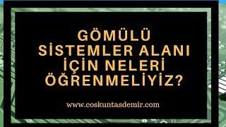 Gömülü Sistemler alanında çalışmak için neleri öğrenmeliyiz?