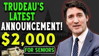 $2,000 Extra Cash for Seniors: Trudeau’s Latest Announcement