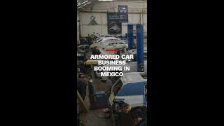 Armored car business booming in Mexico