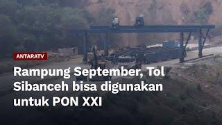 Rampung September, Tol Sibanceh bisa digunakan untuk PON XXI