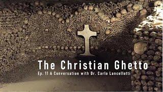 11. The Christian Ghetto: A Conversation with Dr. Carlo Lancellotti