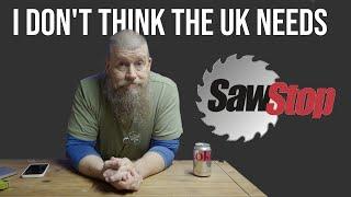 Sawstop, helpful or hinderance to the UK?