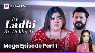 Mega Episode Part 1 | Ek Ladki Ko Dekha To | Podcast | Hindi | Pocket FM | Pranjali Singh