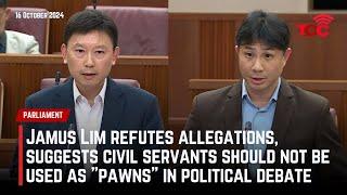 Jamus Lim refutes Allegations, says civil servants should not be used as "pawns" in political debate