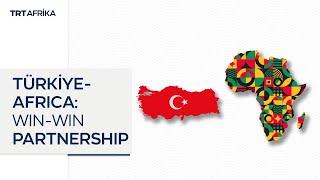 How Türkiye's win-win ties with African countries grow rapidly