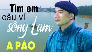 Tìm Em Câu Ví Sông Lam - A Páo - Những khúc Dân ca xứ Nghệ triệu người mê