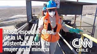 Minería 360, capítulo especial: El rol de la IA, la sustentabilidad y la mujer en la minería