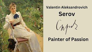 Valentin Alexandrovich Serov, Painting with Passion