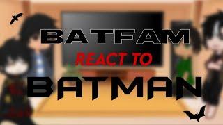 Batfam react to Batman | 1/1 | (/)