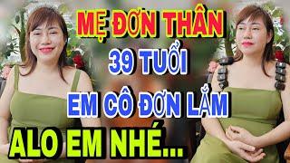 Mẹ Đơn Thân 39 Tuổi Tuyển Chồng Nghèo Già Yếu Cũng Được Về Em Lo Nhé - kết nối yêu thương