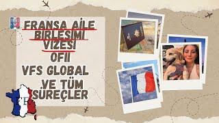 Fransa Aile Birleşimi Vizesi Nasıl Alınır - OFII - VFS GLOBAL - Adım Adım Süreç Rehberi