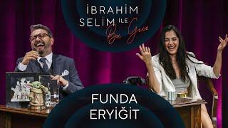 İbrahim Selim ile Bu Gece #77 Funda Eryiğit, GOSS