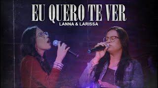 Lanna & Larissa | Eu Quero Te Ver [CLIPE OFICIAL]