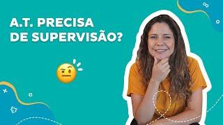 A.T. precisa de supervisão?