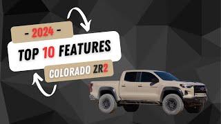 TOP 10 Features I LOVE About My 2024 Chevy Colorado ZR2!