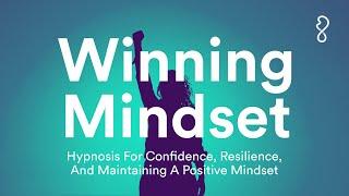 Winning Mindset | Hypnosis For Confidence, Resilience, & Maintaining A Positive Mindset