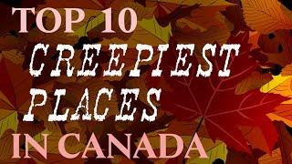 Top 10 Creepiest Places in Canada