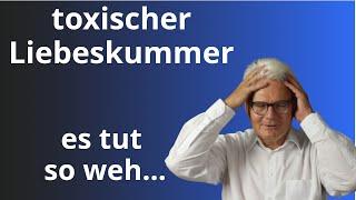 Toxischer Liebeskummer, es tut so weh, wann hört es auf?