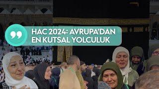 Hac 2024: Avrupa’dan En Kutsal Yolculuk