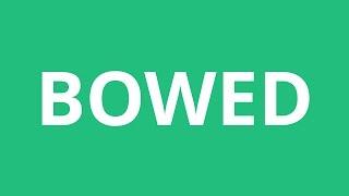 How To Pronounce Bowed - Pronunciation Academy