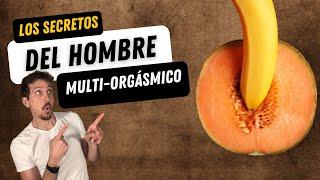 SECRETOS para llegar a Ser un Hombre Multi-Orgasmico