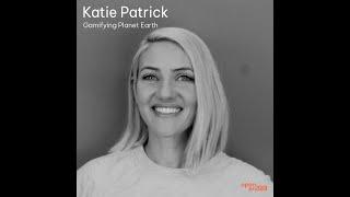Katie Patrick on Gamifying Planet Earth