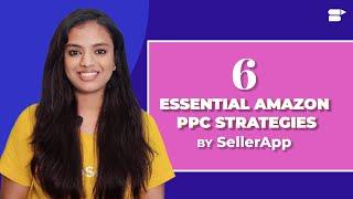Six Essential Amazon PPC Strategies by SellerApp: Budgeting, Keywords, ACoS and More