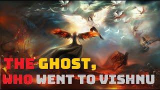 A Ghost Who went to Vishnu! A Ghost who went Vaikuntha!