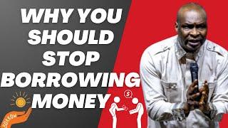 WHY YOU SHOULD STOP BORROWING MONEY | APOSTLE JOSHUA SELMAN