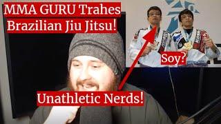 MMA GURU Totally TRASHES Brazilian Jiu Jitsu And NERDS Who Do It!